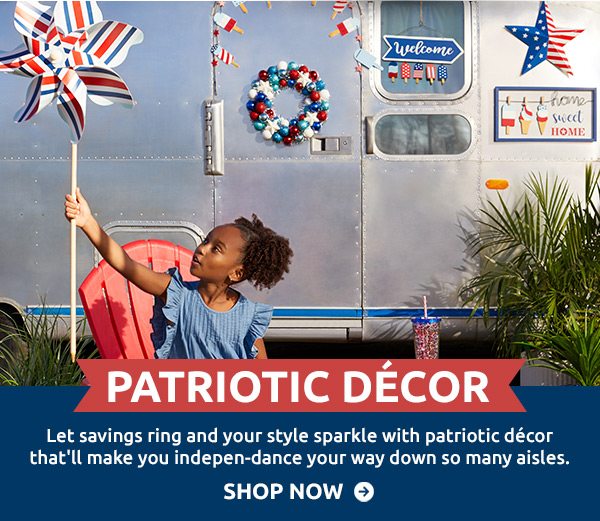 Patriotic Décor: Let savings ring and your style sparkle with patriotic décor that'll make you indepen-dance your way down so many aisles. Shop now.