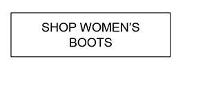 SHOP WOMEN'S BOOTS