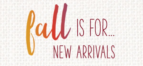 Fall is for... new arrivals.