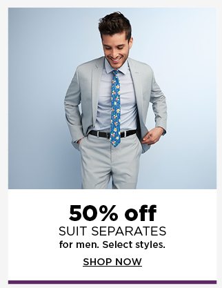 50% off suit separates for men. select styles. shop now. 