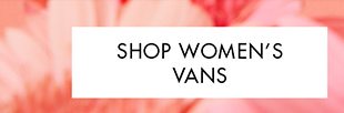 SHOP WOMEN'S VANS