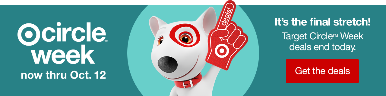 Target Circle™ Week now through Oct. 12 It's the final stretch! Target Circle™ Week deals end today. Get the deals >