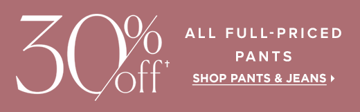 30% off all full-priced pants. Shop pants & jeans »