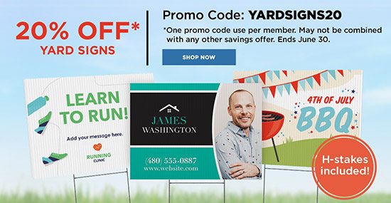 20% OFF* Yard Signs. Promo Code: YARDSIGNS20. *One promo code use per member. May not be combined with any other savings offer. Ends June 30. Shop Now