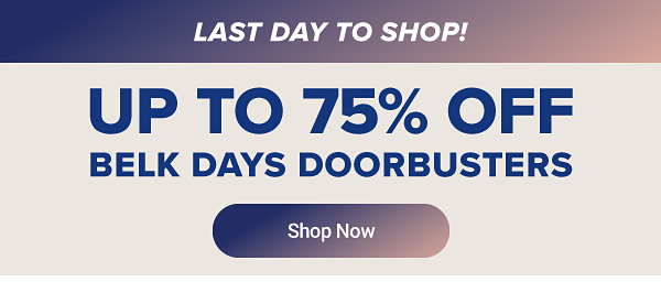 Last day to shop! Up to 75% off Belk Days Doorbusters. Shop now.