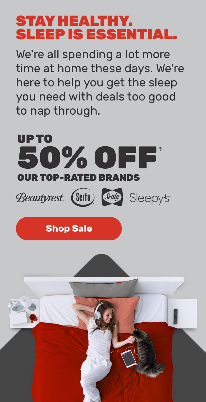 Stay Healthy Sleep is Esential.We're spending alot more time at home these days.We're here to help you get the sleep you need with deals too good to nap through.Upto 50% off.Shop Sale