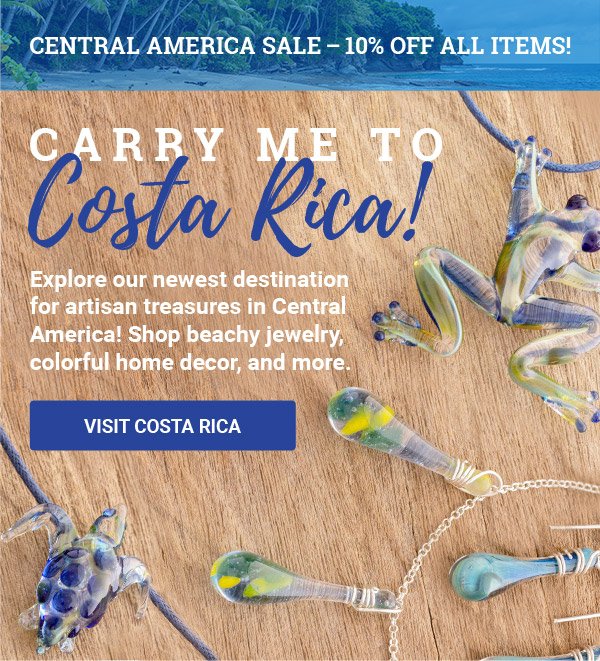 CENTRAL AMERICA SALE – 10% off all items! Carry me to Costa Rica! | Explore our newest destination for artisan treasures in Central America! Shop beachy jewelry, colorful home decor, and more. | VISIT COSTA RICA