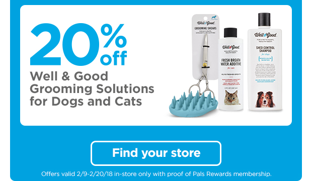 20% off Well & Good Grooming solutions for dogs and cats. Find your store >