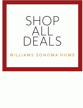 SHOP ALL DEALS - WILLIAMS SONOMA HOME