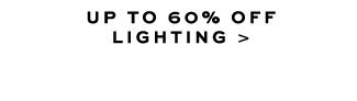 UP TO 60% OFF LIGHTING >