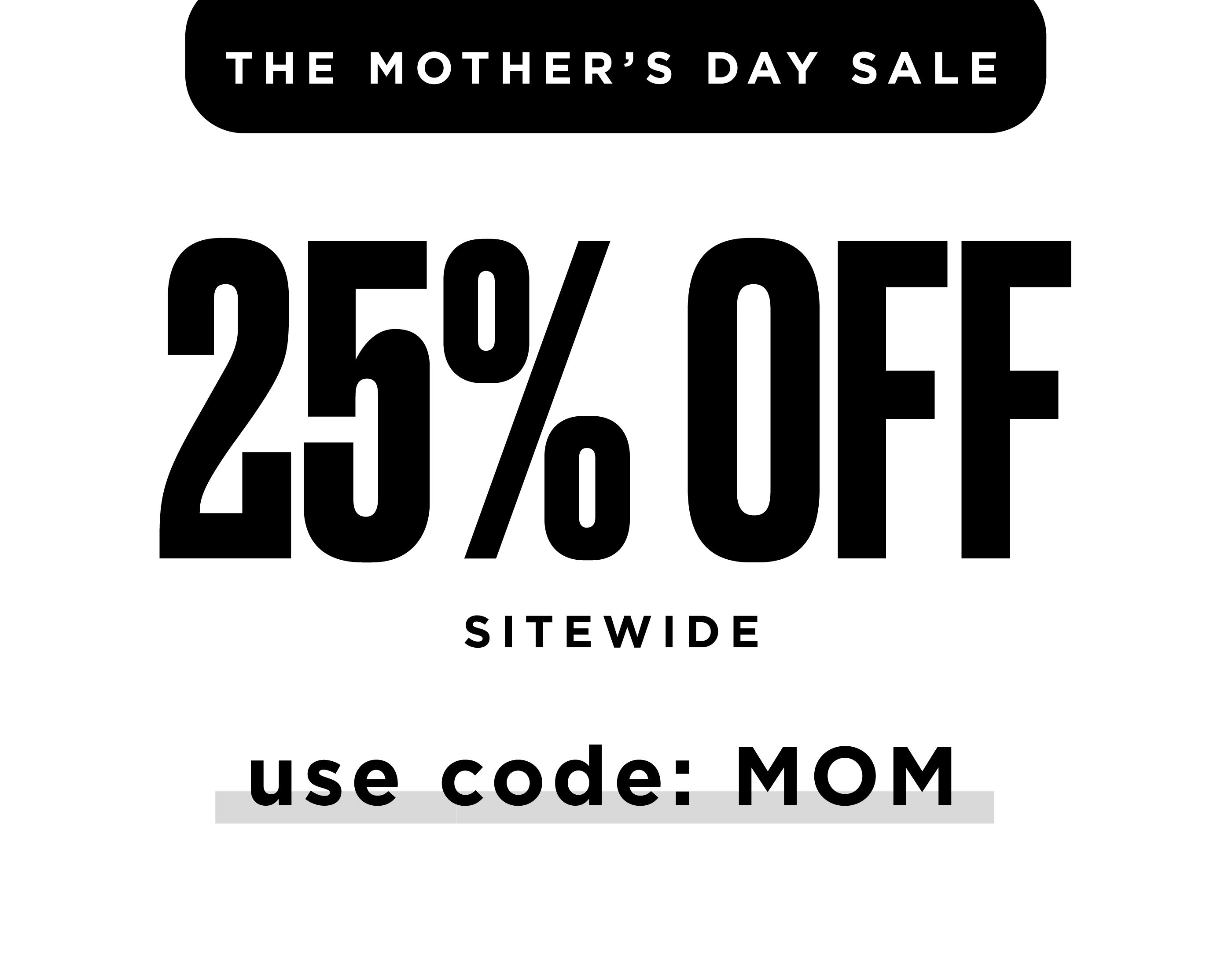 the Mother's Day sale: 25% off with code MOM