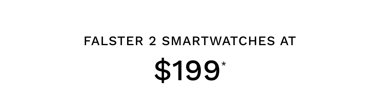 Falster 2 Smartwatches at $199*