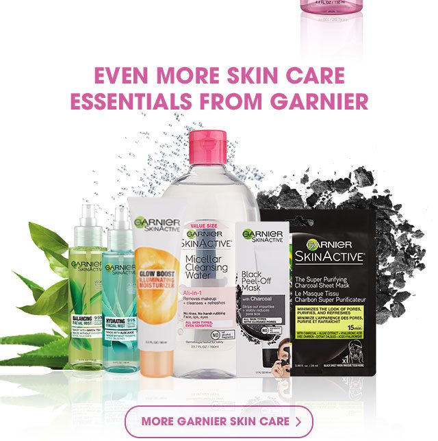 EVEN MORE SKIN CARE ESSENTIALS FROM GARNIER - MORE GARNIER SKIN CARE >