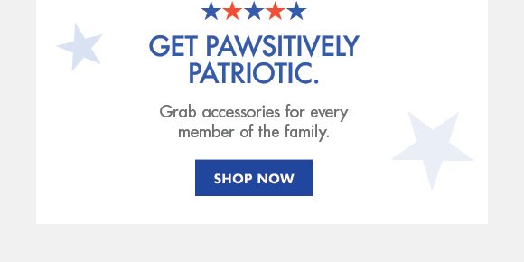 Get pawsitively patriotic. | Grab accessories for every member of the family. | Shop Now