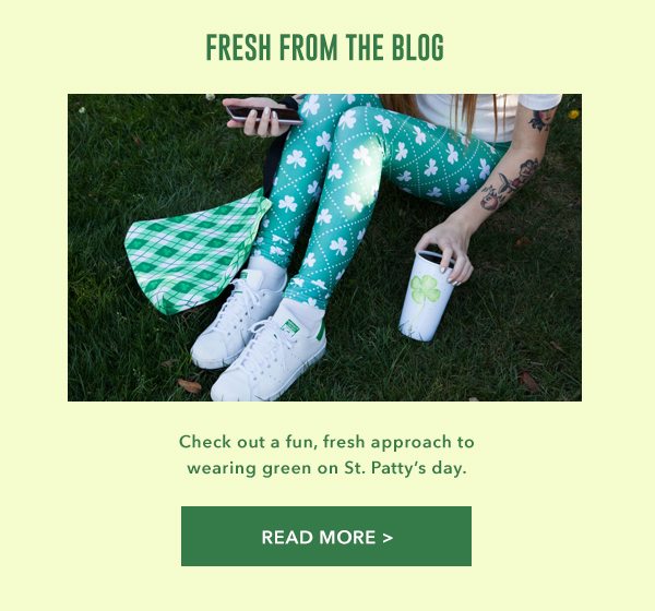 FRESH FROM THE BLOG CHECK OUT A FUN, FRESH APPROACH TO WEARING GREEN ON ST. PATTY'S DAY