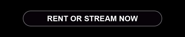 STREAM OR RENT NOW cta button