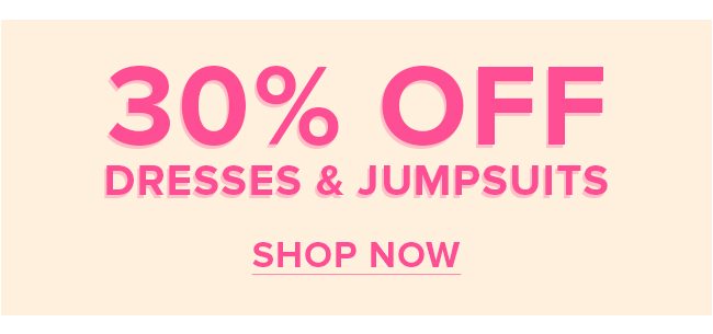 30% Off Dresses & Jumpsuits