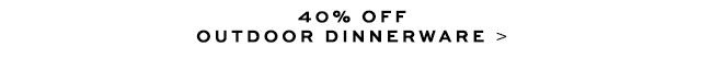 40% Off Outdoor Dinnerware