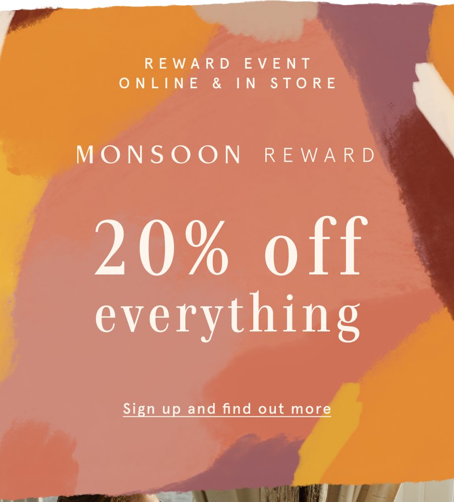 Reward Event Online & in-store 20% off everything SIGN UP TO ACCESS 
