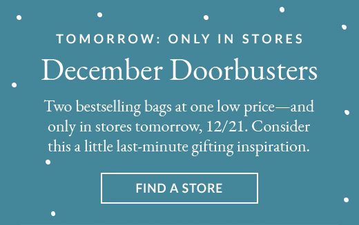 TOMORROW: ONLY IN STORES | December Doorbusters | FIND A STORE