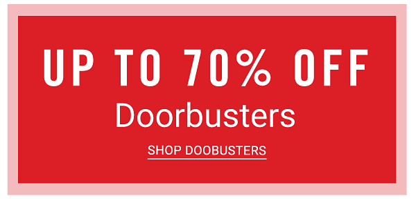 Up to 70% off Doorbusters. Shop Doorbusters.