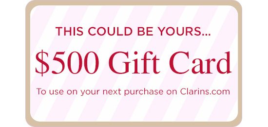 This could be yours... $500 Gift Card To use on your next purchase on Clarins.com
