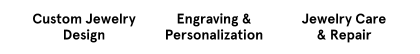 1. Custom jewelry design. 2. Engraving and personalization. 3. Jewelry care and repair.