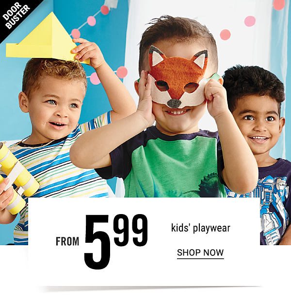 Doorbuster - Kids' playwear from $5.99. Shop Now.