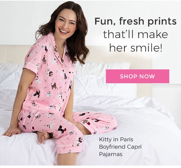 Fun, fresh prints that’ll make her smile! Shop Now. Shown: Kitty in Paris Boyfriend Capri Pajamas