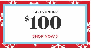 Shop now. Gifts under $100.