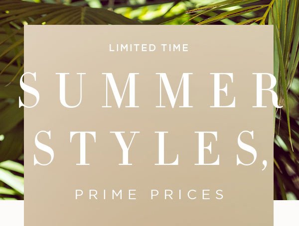 LIMITED TIME Summer Styles, Prime Prices Up to 40% Off Select Styles + clubbebe Triple Points SHOP NOW > ONLINE & U.S. STORE ONLY. PRICED AS MARKED ONLINE. DISCOUNT TAKEN AT REGISTER IN-STORE. ENDS 7/17 AT MIDNIGHT PT.