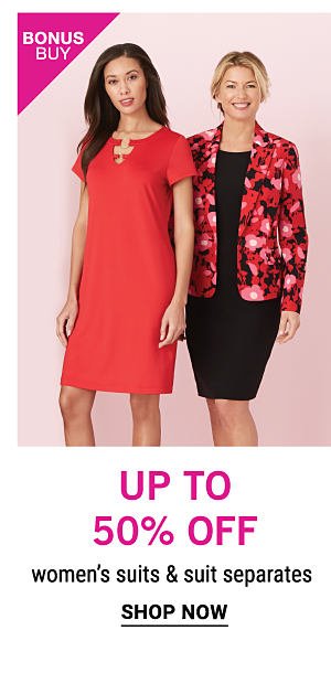 Bonus Buy - Up to 50% off women's suits & suit separates. Shop Now.