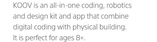 KOOV is an all-in-one coding, robotics and design kit and app that combine digital coding with physical building. It is perfect for ages 8+.