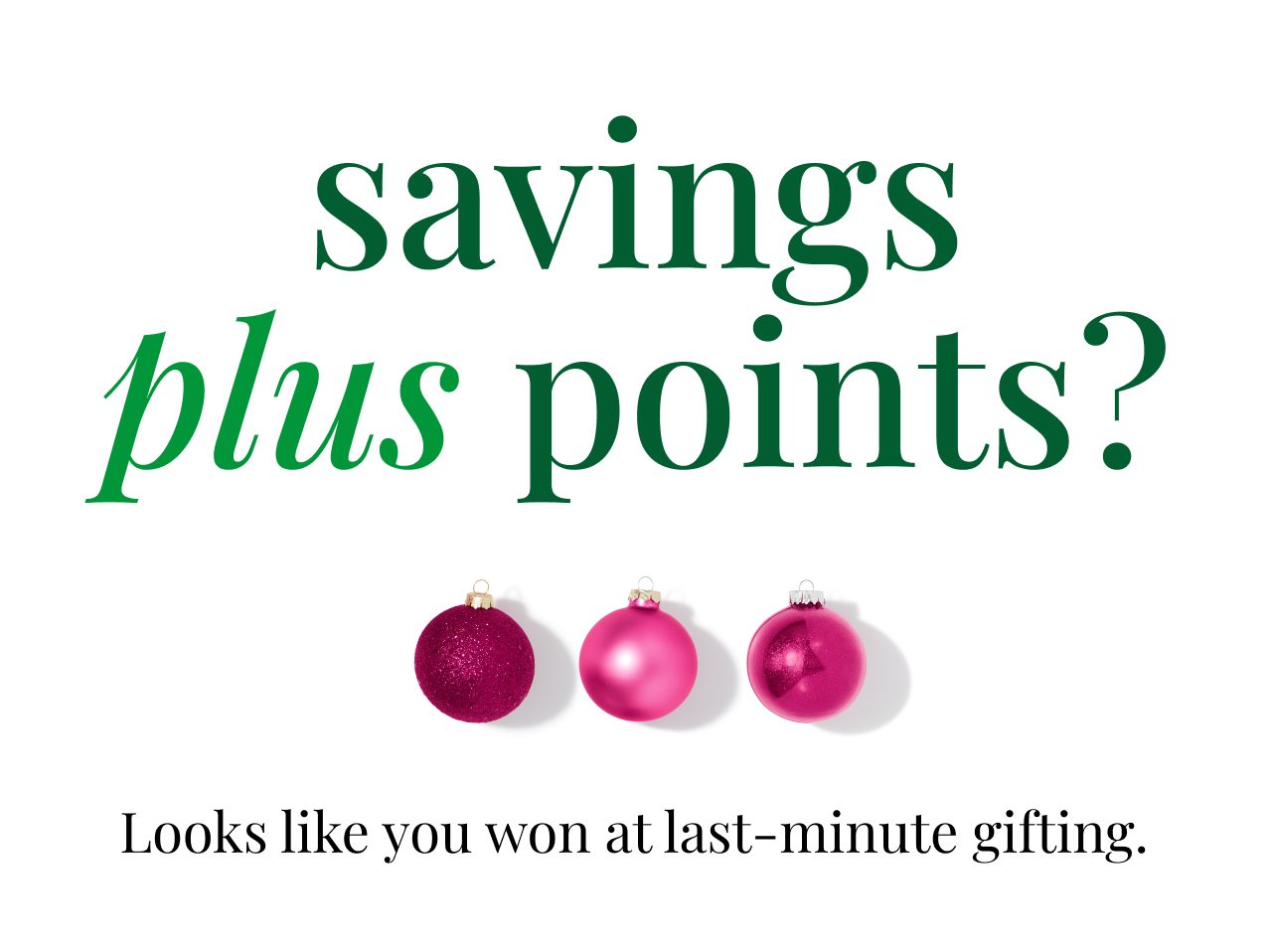 Savings plus points? | Looks like you won at last-minute gifting.