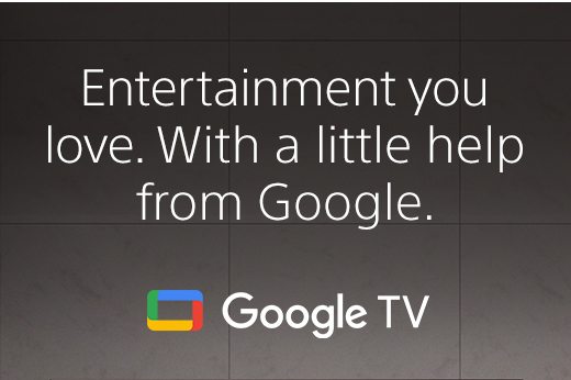 Entertainment you love. With a little help from Google.