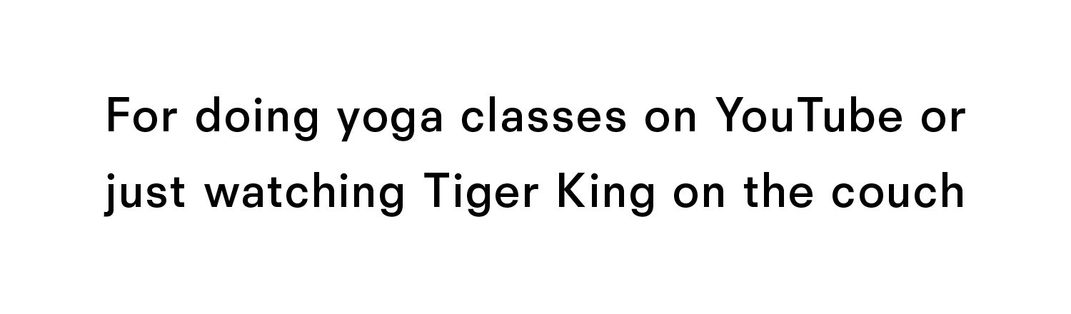 For doing yoga classes on Youtube