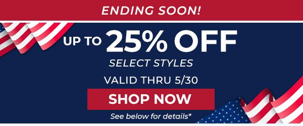 ENDING SOON UP TO 25% OFF SELECT STYLES