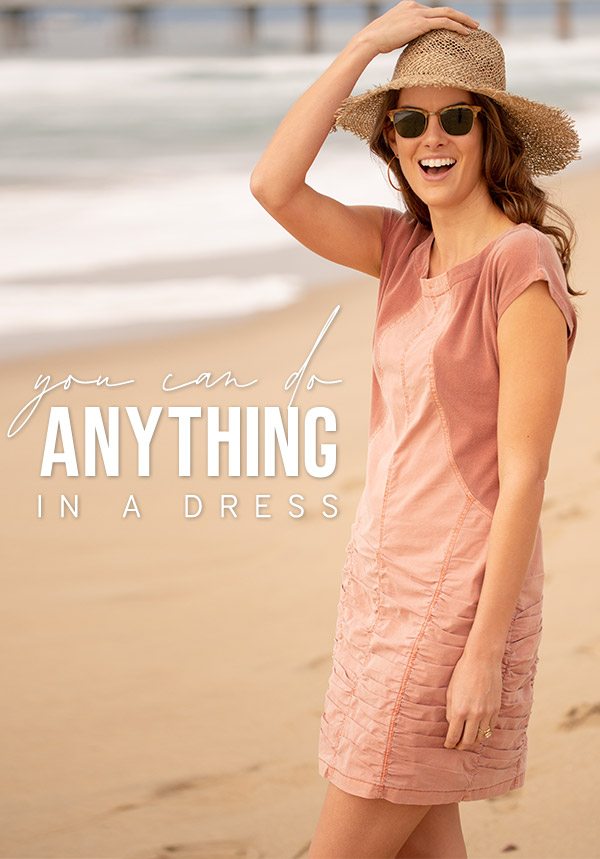 You can do anything in a dress »