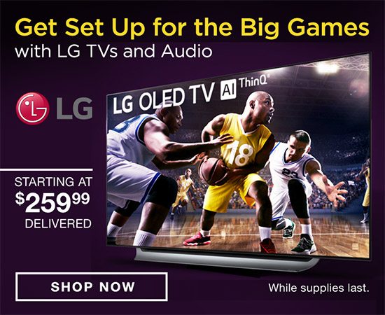 Get Set Up for the Big Games with LG TVs and Audio Starting at $259.99 While supplies last. Shop Now