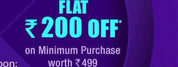 Flat Rs. 200 OFF* on Min. Purchase worth Rs. 499