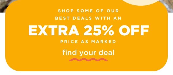 Shop Best Deals with an EXTRA 25% off, price as marked