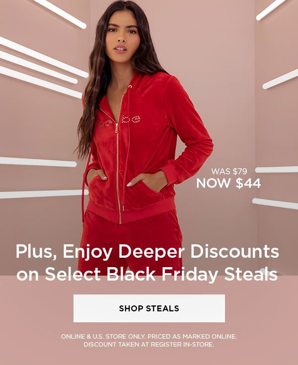 Plus, Enjoy Deeper Discounts on Select Black Friday Steals SHOP STEALS > WAS $79 NOW $44 ONLINE & U.S. STORE ONLY. PRICED AS MARKED ONLINE. DISCOUNT TAKEN AT REGISTER IN-STORE.