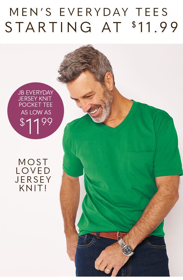 MEN'S EVERYDAY TEES STARTING AT $11.99 MOST LOVED JERSEY KNIT'