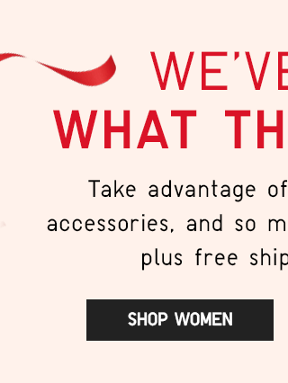 WE'VE GOT WHAT THEY WANT - SHOP WOMEN