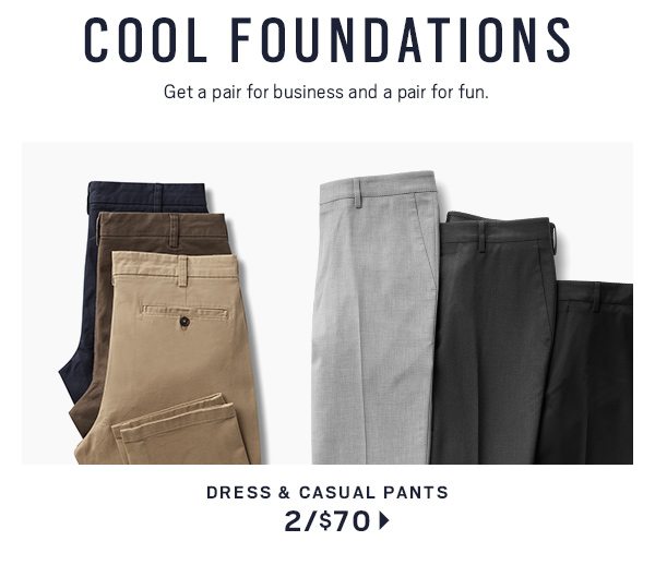 COOL FOUNDATIONS | Dress & Casual Pants 2/$70 >