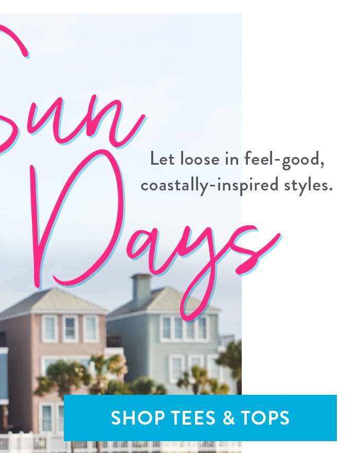 Sun Days: Let loose in feel-good, coastally-inspired styles. Shop Tees & Tops
