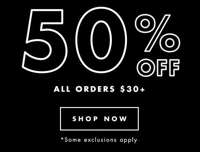 50% Off All Orders $30+. Shop Now