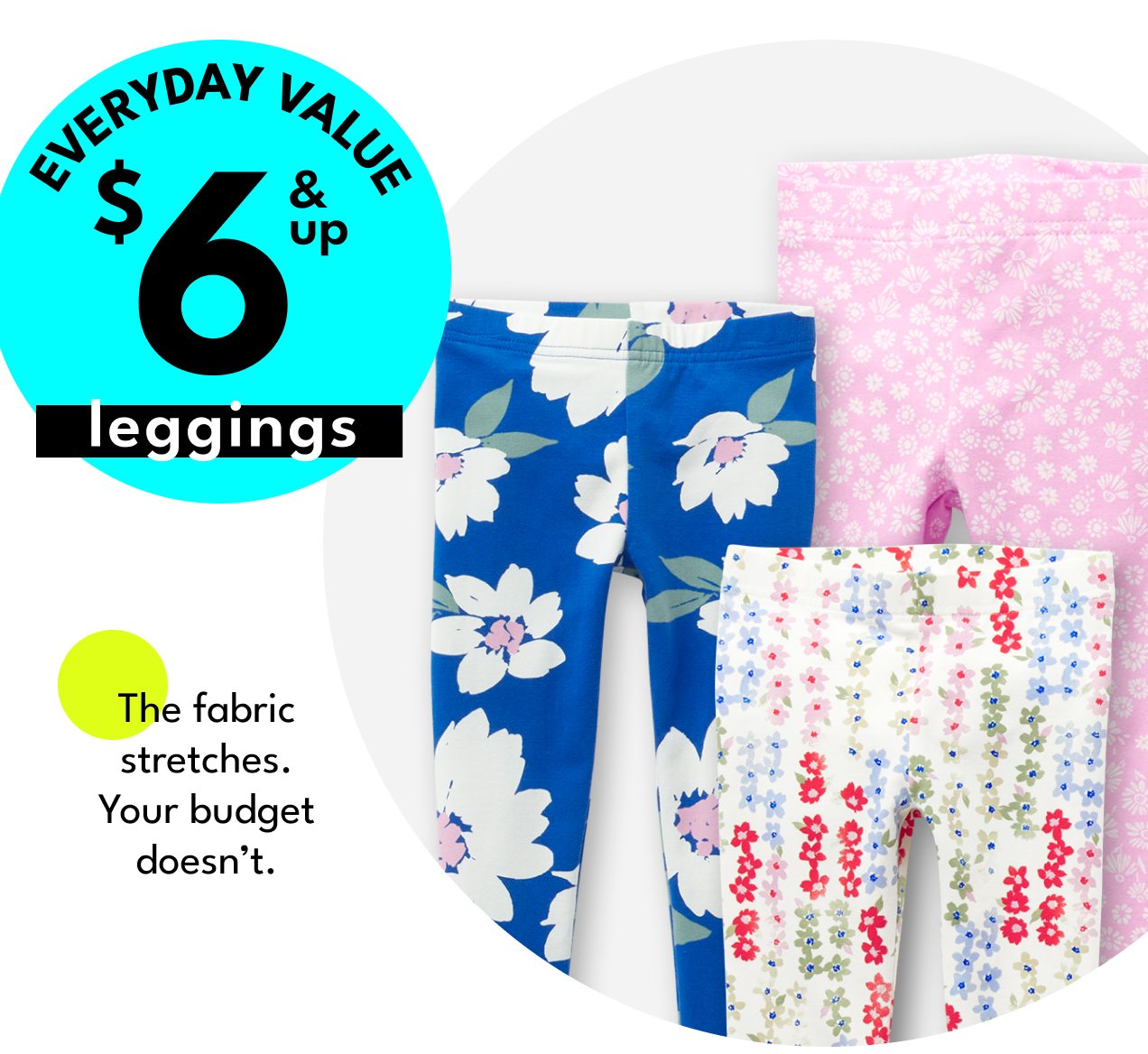 EVERYDAY VALUE | $6 & up leggings | The fabric stretches. Your budget doesn't.