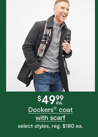 $49.99 each Dockers coat with scarf, select styles, regular $180 each