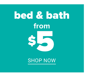 Bed & Bath from $5 - Shop Now